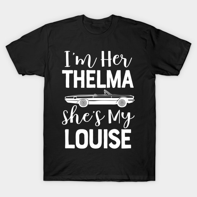 I'm Her Thelma Shes My Louise For Two Girls Teens Women Match T-Shirt by jordanfaulkner02